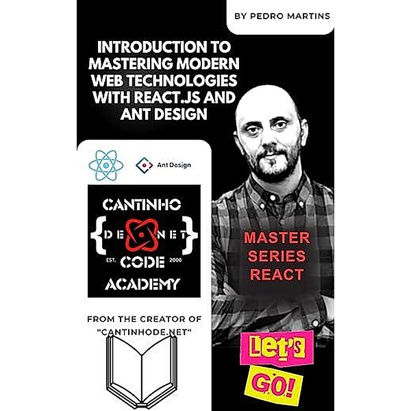 Introduction to Mastering Modern Web Technologies with React.js and Ant Design, Pedro Martins