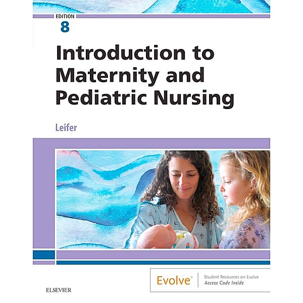 Introduction to Maternity and Pediatric Nursing - E-Book, Gloria Leifer