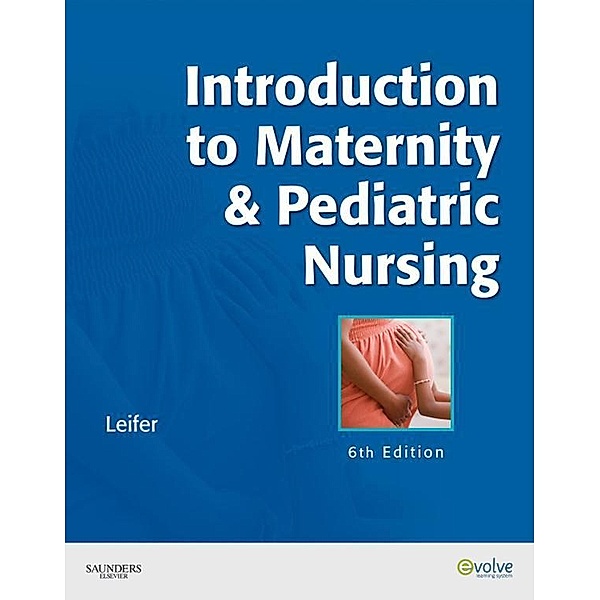 Introduction to Maternity & Pediatric Nursing - E-Book, Gloria Leifer