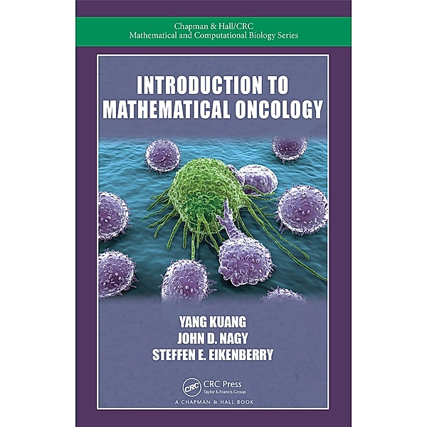 Introduction to Mathematical Oncology, Yang Kuang, John D. Nagy, Steffen E. Eikenberry
