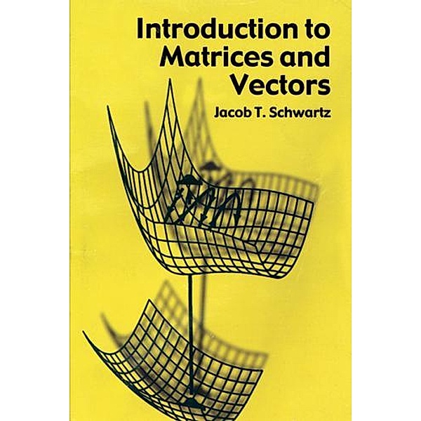 Introduction to Matrices and Vectors / Dover Books on Mathematics, Jacob T. Schwartz