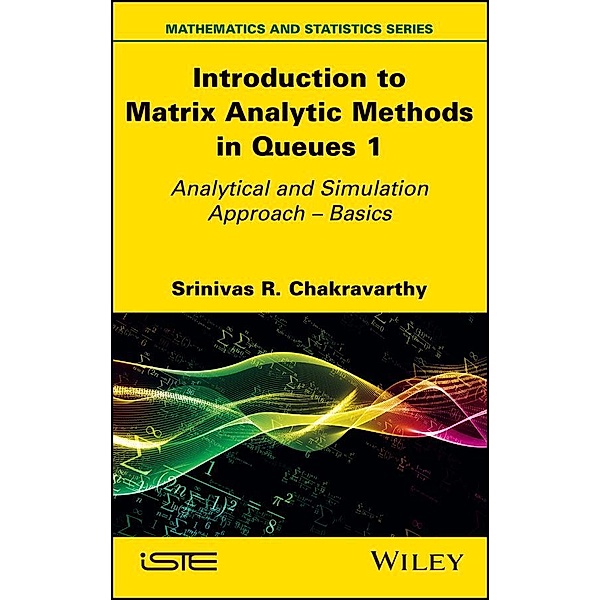 Introduction to Matrix Analytic Methods in Queues 1, Srinivas R. Chakravarthy