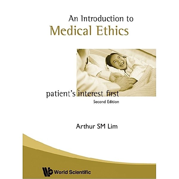 Introduction To Medical Ethics: Patient's Interest First (2nd Edition), Arthur S M Lim