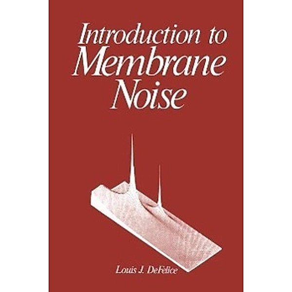 Introduction to Membrane Noise, Louis J. DeFelice