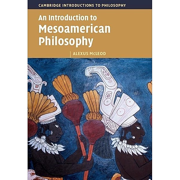 Introduction to Mesoamerican Philosophy, Alexus McLeod