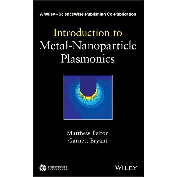 Introduction to Metal-Nanoparticle Plasmonics / A Wiley-Science Wise Co-Publication Bd.1, Matthew Pelton, Garnett W. Bryant