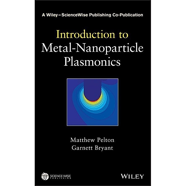 Introduction to Metal-Nanoparticle Plasmonics / A Wiley-Science Wise Co-Publication Bd.1, Matthew Pelton, Garnett W. Bryant