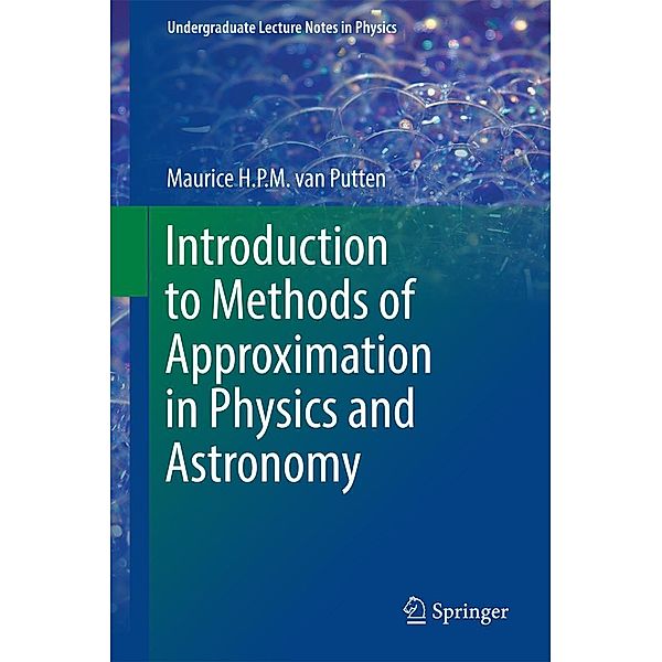 Introduction to Methods of Approximation in Physics and Astronomy / Undergraduate Lecture Notes in Physics, Maurice H. P. M. van Putten