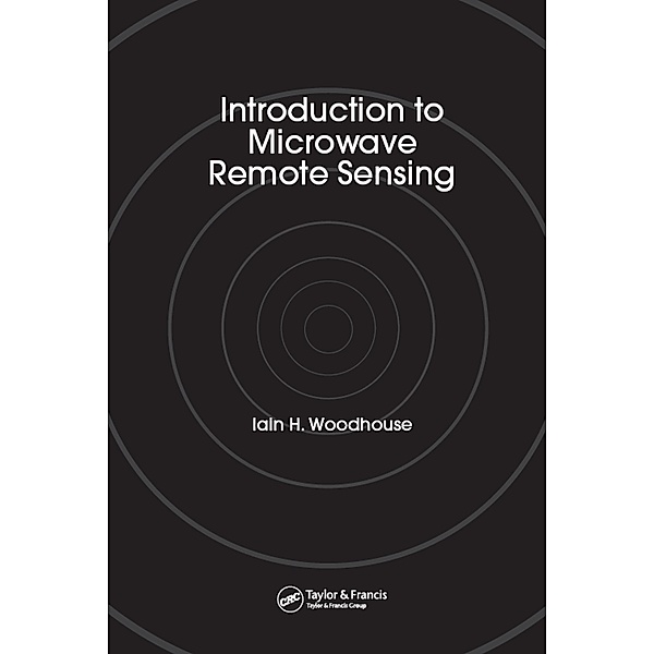 Introduction to Microwave Remote Sensing, Iain H. Woodhouse