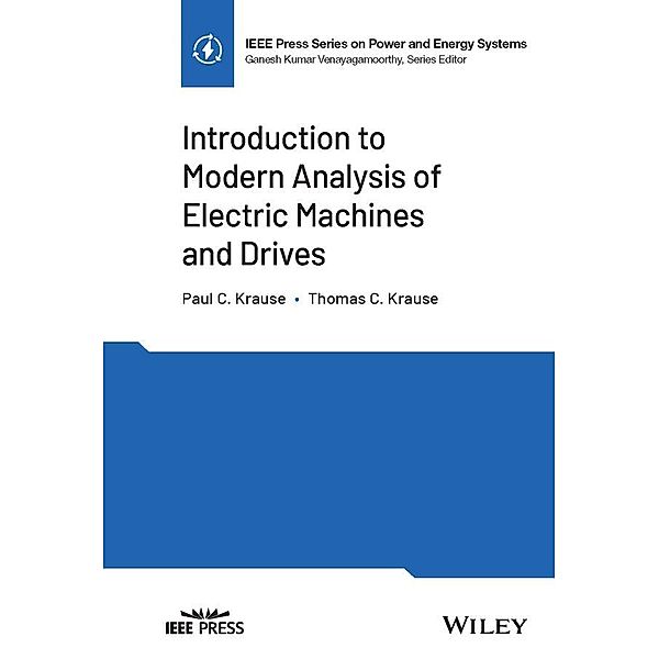 Introduction to Modern Analysis of Electric Machines and Drives / IEEE Series on Power Engineering, Paul C. Krause, Thomas C. Krause