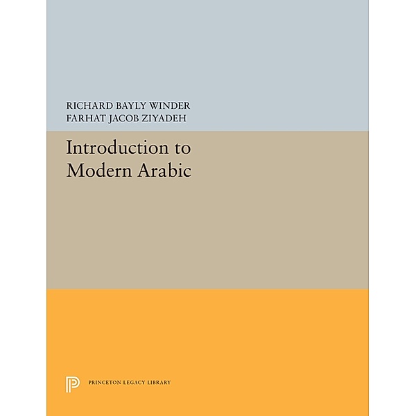 Introduction to Modern Arabic / Princeton Legacy Library Bd.5501, Richard Bayly Winder, Farhat Jacob Ziyadeh