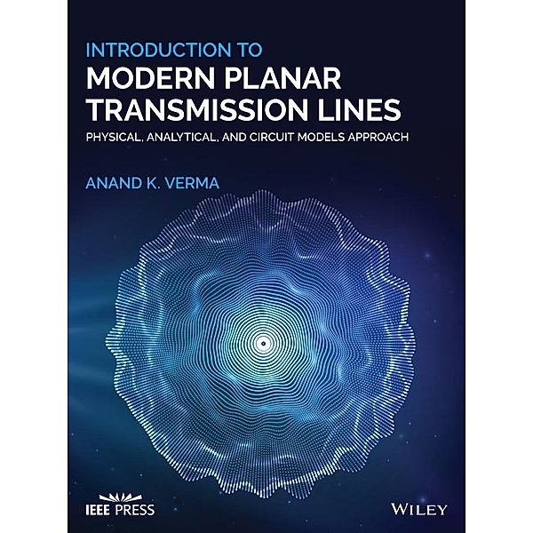 Introduction To Modern Planar Transmission Lines / Wiley - IEEE, Anand K. Verma