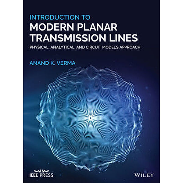 Introduction To Modern Planar Transmission Lines, Anand K. Verma