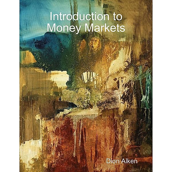 Introduction to Money Markets, Dion Alken