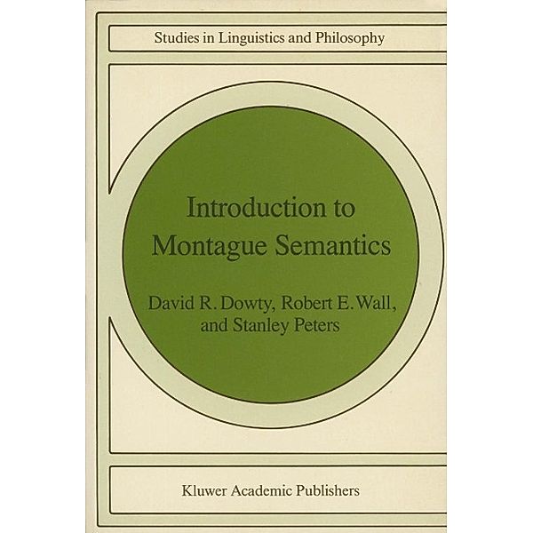 Introduction to Montague Semantics / Studies in Linguistics and Philosophy Bd.11, D. R. Dowty, R. Wall, S. Peters