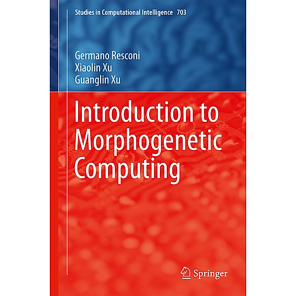 Introduction to Morphogenetic Computing, Germano Resconi, Xiaolin Xu, Guanglin Xu