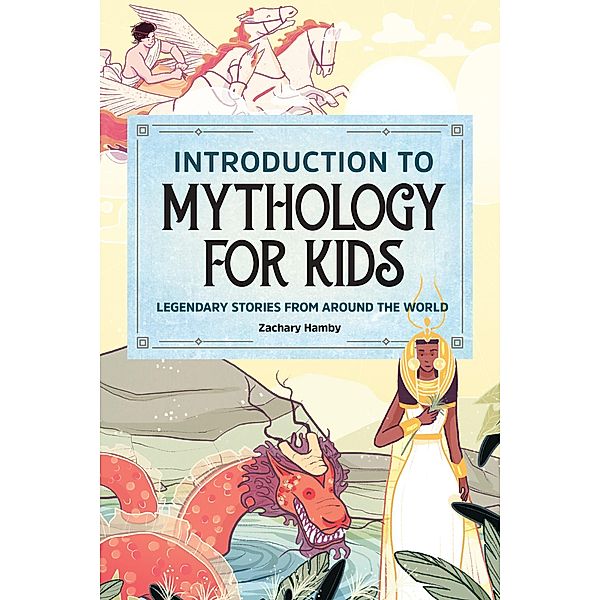 Introduction to Mythology for Kids, Zachary Hamby