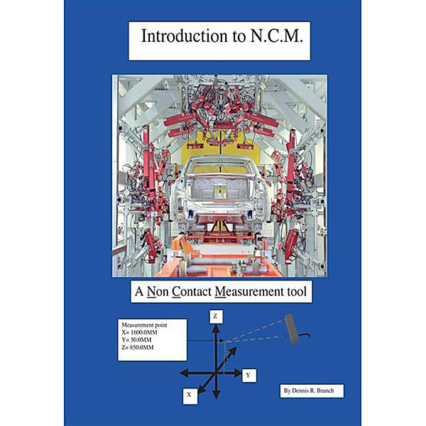 Introduction to N.C.M., a Non Contact Measurement Tool, Dennis R. Branch