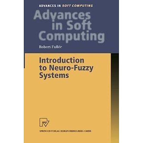 Introduction to Neuro-Fuzzy Systems / Advances in Intelligent and Soft Computing Bd.2, Robert Fuller