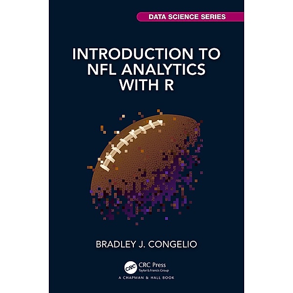Introduction to NFL Analytics with R, Bradley J. Congelio