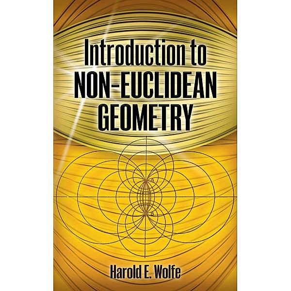 Introduction to Non-Euclidean Geometry / Dover Books on Mathematics, Harold E. Wolfe