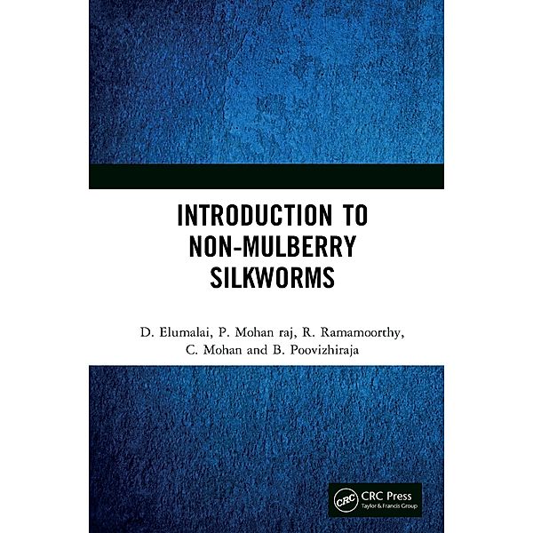 Introduction to Non-Mulberry Silkworms, D. Elumalai, P. Mohan Raj, R. Ramamoorthy, C. Mohan, B. Poovizhiraja