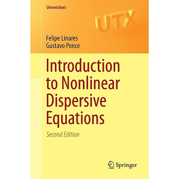 Introduction to Nonlinear Dispersive Equations / Universitext, Felipe Linares, Gustavo Ponce