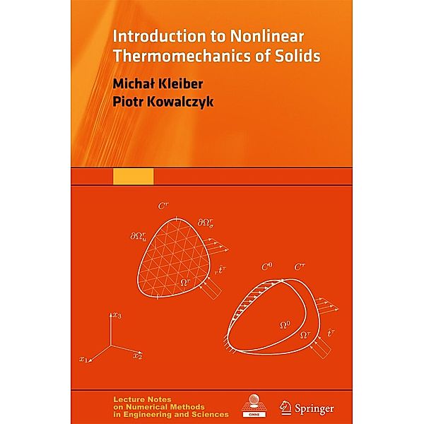 Introduction to Nonlinear Thermomechanics of Solids / Lecture Notes on Numerical Methods in Engineering and Sciences, Michal Kleiber, Piotr Kowalczyk