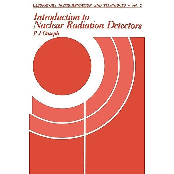 Introduction to Nuclear Radiation Detectors / Laboratory Instrumentation and Techniques Bd.2, P. Ouseph