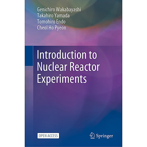 Introduction to Nuclear Reactor Experiments, Genichiro Wakabayashi, Takahiro Yamada, Tomohiro Endo, Cheol Ho Pyeon