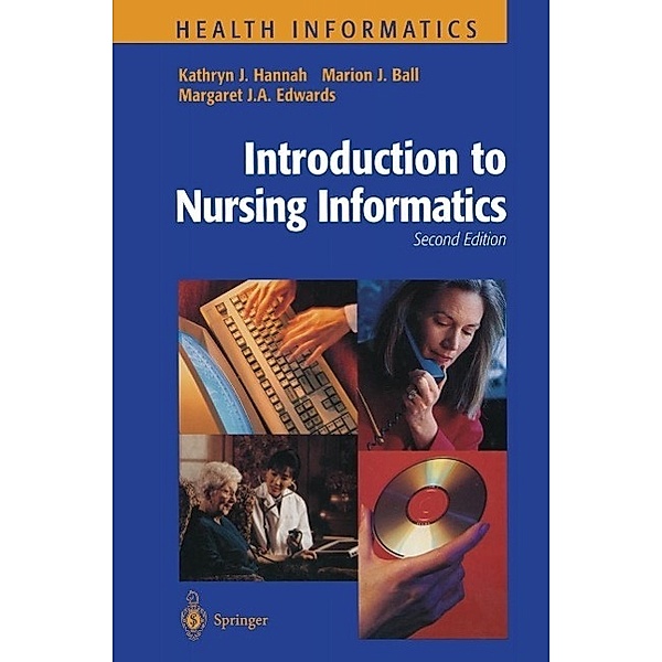 Introduction to Nursing Informatics / Health Informatics, Kathryn J. Hannah, Marion J. Ball, Margaret J. A. Edwards
