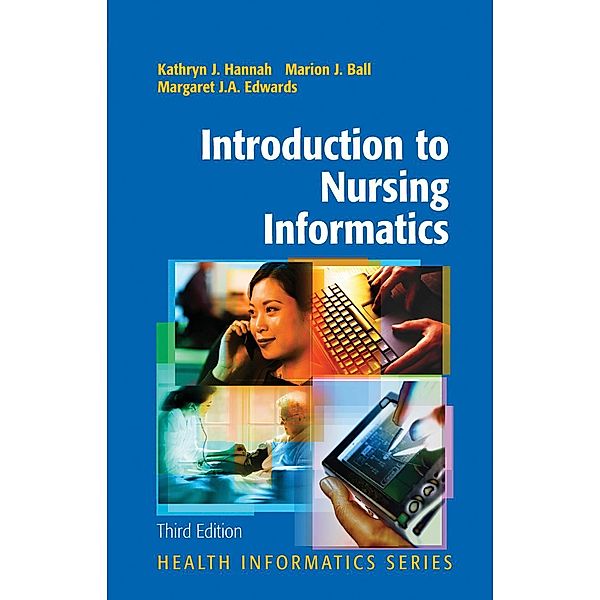 Introduction to Nursing Informatics / Health Informatics, Kathryn J. Hannah, Margaret J. A. Edwards, Marion J. Ball