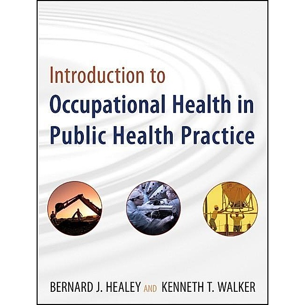 Introduction to Occupational Health in Public Health Practice / Public Health/Enviromental Health    NY, Bernard J. Healey, Kenneth T. Walker