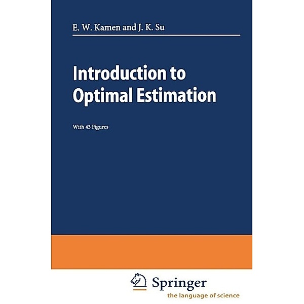 Introduction to Optimal Estimation / Advanced Textbooks in Control and Signal Processing, Edward W. Kamen, Jonathan K. Su