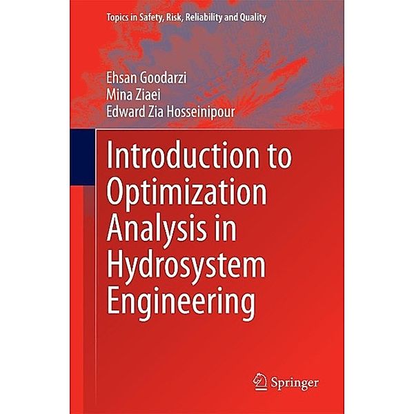 Introduction to Optimization Analysis in Hydrosystem Engineering / Topics in Safety, Risk, Reliability and Quality Bd.25, Ehsan Goodarzi, Mina Ziaei, Edward Zia Hosseinipour