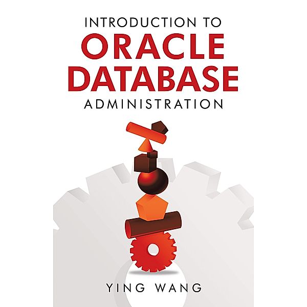 Introduction to Oracle Database Administration, Ying Wang