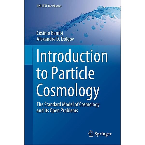 Introduction to Particle Cosmology / UNITEXT for Physics, Cosimo Bambi, Alexandre D. Dolgov