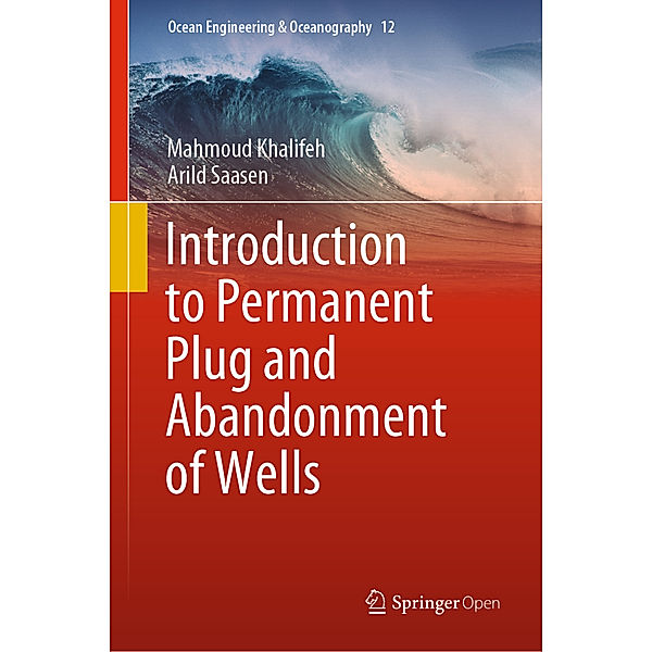 Introduction to Permanent Plug and Abandonment of Wells, Mahmoud Khalifeh, Arild Saasen