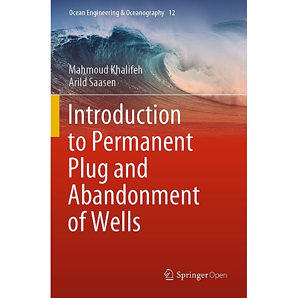 Introduction to Permanent Plug and Abandonment of Wells, Mahmoud Khalifeh, Arild Saasen