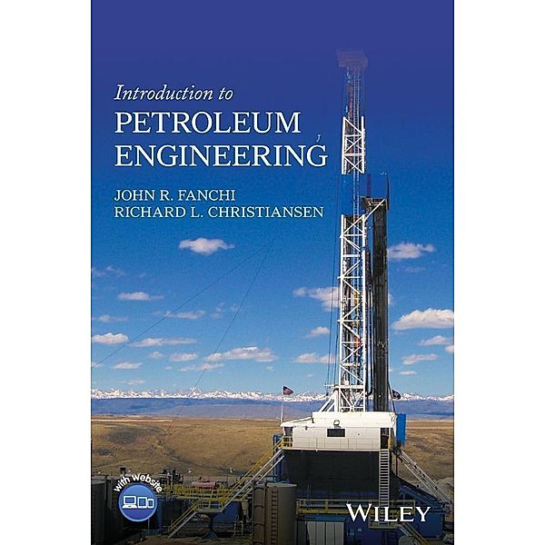 Introduction to Petroleum Engineering, John R. Fanchi, Richard L. Christiansen