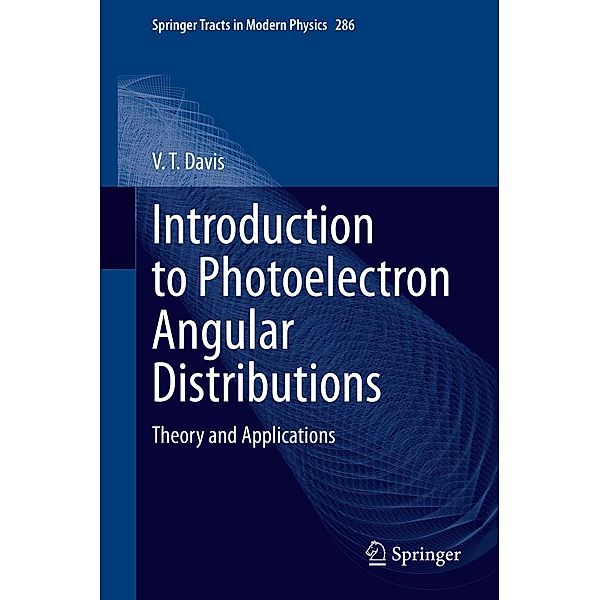 Introduction to Photoelectron Angular Distributions / Springer Tracts in Modern Physics Bd.286, V. T. Davis