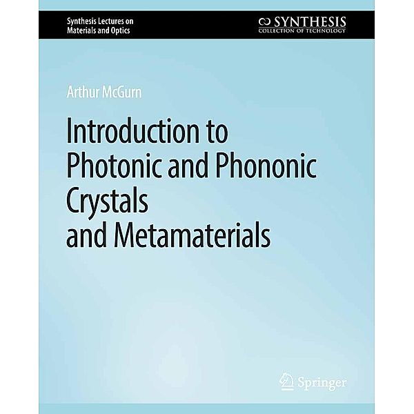 Introduction to Photonic and Phononic Crystals and Metamaterials / Synthesis Lectures on Materials and Optics, Arthur R. McGurn