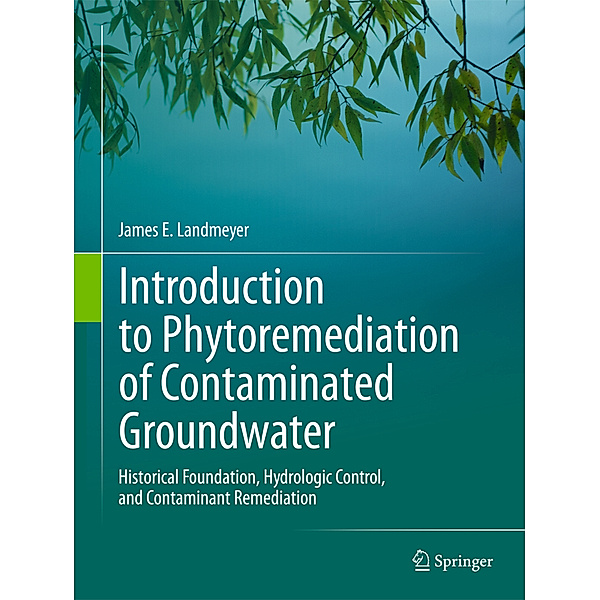 Introduction to Phytoremediation of Contaminated Groundwater, James E. Landmeyer