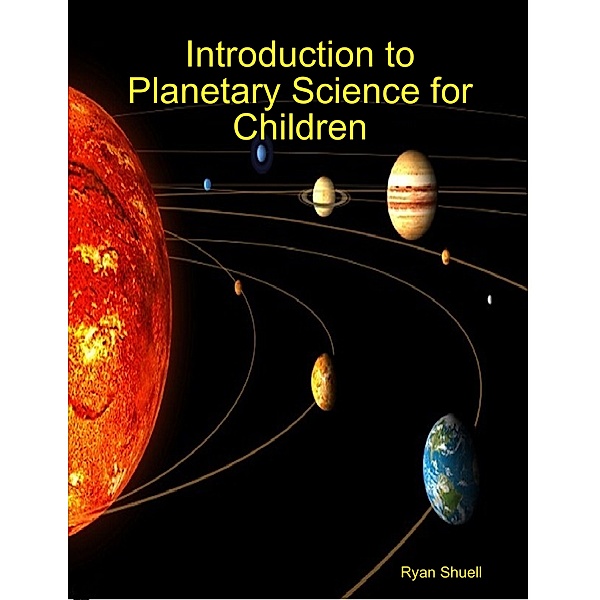 Introduction to Planetary Science for Children, Ryan Shuell