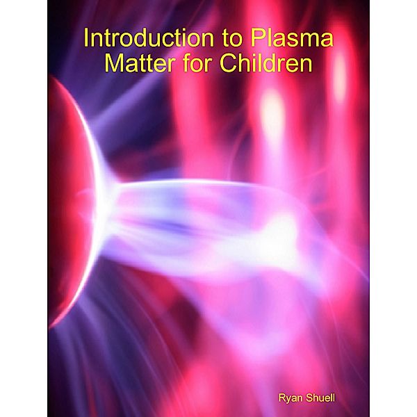 Introduction to Plasma Matter for Children, Ryan Shuell