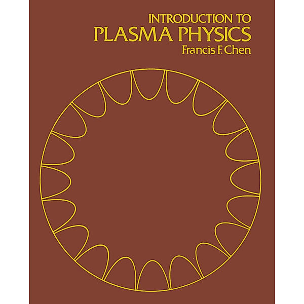 Introduction to Plasma Physics, Francis F. Chen