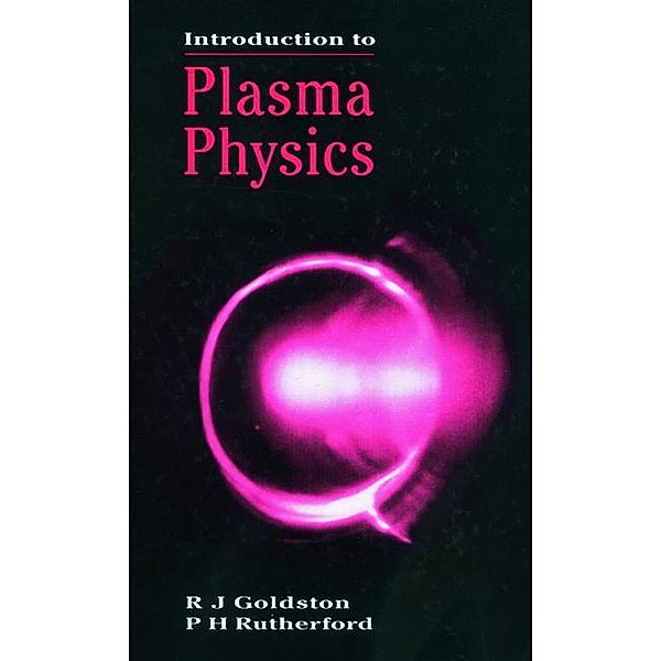 Introduction to Plasma Physics, R. J Goldston