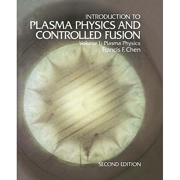 Introduction to Plasma Physics and Controlled Fusion, Francis F. Chen