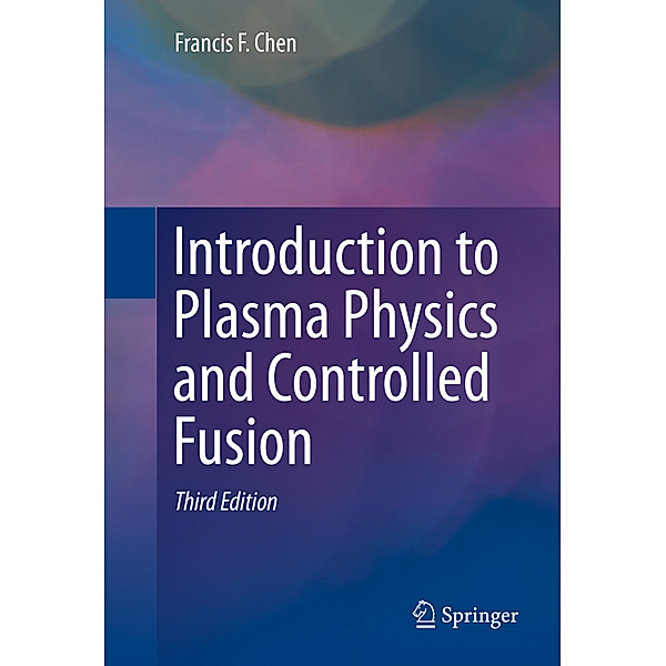 Introduction to Plasma Physics and Controlled Fusion, Francis Chen