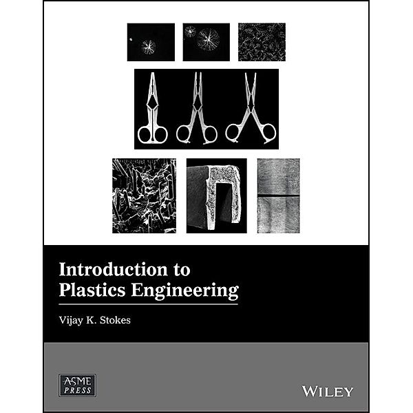 Introduction to Plastics Engineering / Wiley-ASME Press Series, Vijay K. Stokes